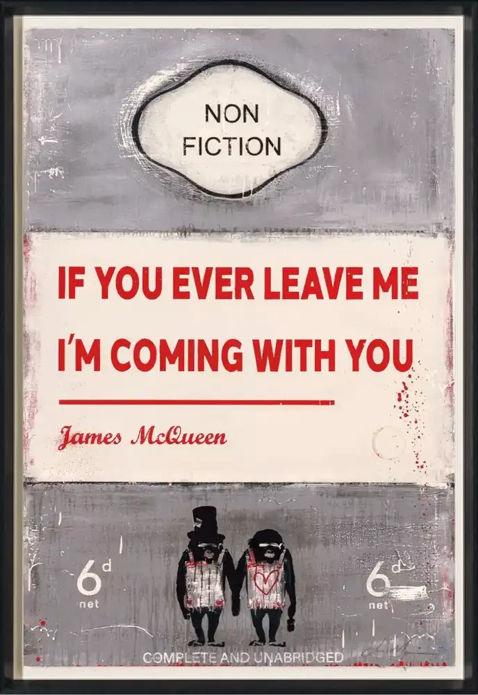 James McQueen, If You Ever Leave Me Im Coming With You, 2022 (Framed)