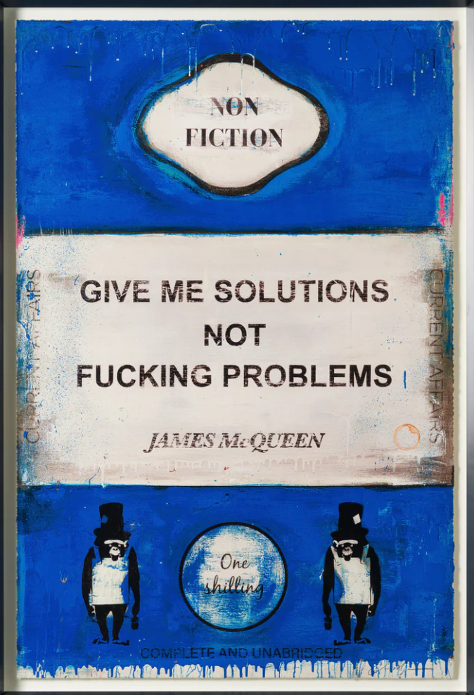 James McQueen, Give Me Solutions Not Fucking Problems, (Framed)
