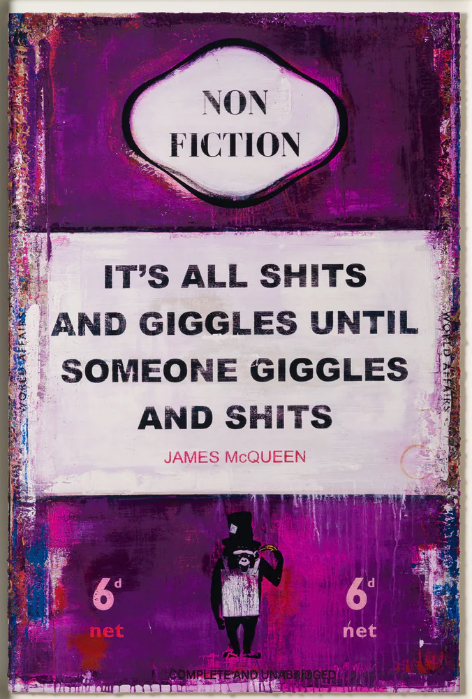 James McQueen, Its All Shits And Giggles Until Somebody Giggles And Shits, (Framed)