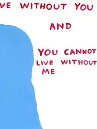 David Shrigley, I Cannot Live Without You, 2019