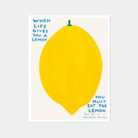 An image of an artwork by David Shrigley titled 'When Life Gives You A Lemon'. The piece features a large, cartoon-like depiction of a lemon, with text at the top right stating 'WHEN LIFE GIVES YOU A LEMON', and in the bottom right continuing 'YOU MUST EAT THE LEMON', 'ALL OF IT', 'INCLUDING THE SKIN'. This is a David Shrigley Poster or Print
